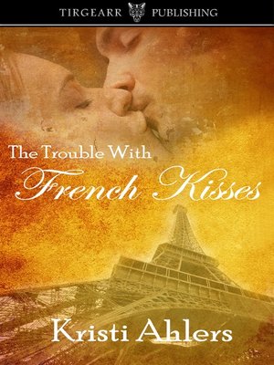 cover image of The Trouble With French Kisses